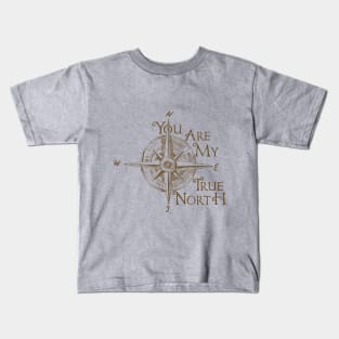 You Are My True North Kids T-Shirt